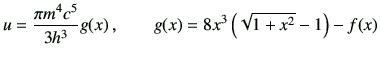$\displaystyle u =\frac{\pi m^4c^5}{3h^3} g(x)\, , \qquad g(x)=8 x^3 \left( \sqrt{1+x^2}-1\right) -f(x)$