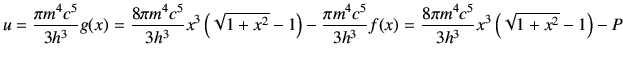 $\displaystyle u =\frac{\pi m^4c^5}{3h^3} g(x) =\frac{8\pi m^4c^5}{3h^3}x^3 \lef...
...m^4c^5}{3h^3}f(x)
=\frac{8\pi m^4c^5}{3h^3} x^3\left( \sqrt{1+x^2}-1\right) -P
$