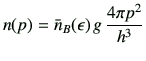 $\displaystyle n(p)=\bar{n}_B(\epsilon )\,g\,\frac{4\pi p^2}{h^3}$