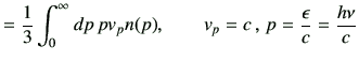 $\displaystyle =\frac{1}{3}\int_0^\infty dp\,p v_p n(p) ,\qquad v_p=c\,,\,p=\frac{\epsilon}{c}=\frac{h\nu}{c}$