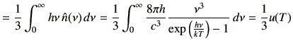 $\displaystyle = \frac{1}{3}\int_0^\infty h\nu \,\hat{n}(\nu)\,d\nu =\frac{1}{3}...
...}{c^3} \frac{\nu^3}{\exp\left(\frac{h\nu}{kT}\right)-1} \,d\nu =\frac{1}{3}u(T)$