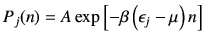 $\displaystyle P_j(n) = A \exp\left[-\beta\left(\epsilon_j-\mu\right)n\right]$