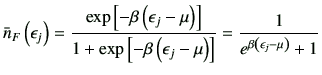 $\displaystyle \bar{n}_F\left(\epsilon_j\right) = \frac{\exp\left[-\beta\left(\e...
...\epsilon_j-\mu\right)\right]} =\frac{1}{e^{\beta\left(\epsilon_j-\mu\right)}+1}$
