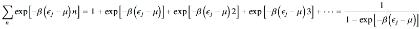 $\displaystyle \sum_n \exp\left[-\beta\left(\epsilon_j-\mu\right)n\right]= 1+ \e...
...\right] +\dots
=\frac{1}{1-\exp\left[-\beta\left(\epsilon_j-\mu\right)\right]}
$