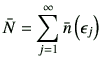 $\displaystyle \bar{N}=\sum_{j=1}^\infty \bar{n}\left(\epsilon_j\right)$