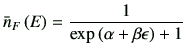 $\displaystyle \bar{n}_F\left(E\right) = \frac{1}{\exp\left(\alpha +\beta \epsilon \right)+1}$