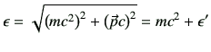 $\displaystyle \epsilon = \sqrt{\left(mc^2\right)^2 +\left(\vec{p}c\right)^2} =mc^2 +\epsilon'
$