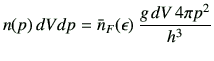 $\displaystyle n(p)\,dVdp =\bar{n}_F(\epsilon ) \, \frac{g \, dV \, 4\pi p^2}{h^3}
$