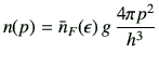 $\displaystyle n(p)= \bar{n}_F(\epsilon ) \,g\,\frac{4\pi p^2}{h^3}$