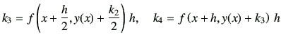 $\displaystyle k_3 = f\left(x+\frac{h}{2},y(x)+\frac{k_2}{2}\right)\, h, \quad k_4 = f\left(x+h,y(x)+k_3\right)\,h$