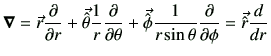 $\displaystyle \bm{\nabla}= {{\vec{r}}} \del{}{r} + {\vec{\hat{\theta}}} \frac{1...
...\vec{\hat{\phi}}} \frac{1}{r\sin\theta} \del{}{\phi}
= \vec{\hat{r}} \di{}{r}
$