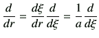 $\displaystyle \dI{r}= \di{\xi}{r}\dI{\xi} = \frac{1}{a}\dI{\xi}
$