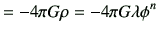 $\displaystyle = -4\pi G \rho = -4\pi G \lambda \phi^n$