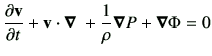 $\displaystyle \del{\vv}{t} + \vv \cdot \bm{\nabla}\ +\frac{1}{\rho} \bm{\nabla}P + \bm{\nabla}\Phi =0$