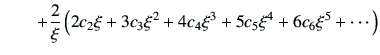 $\displaystyle \qquad + \frac{2}{\xi} \left( 2c_2\xi + 3c_3\xi^2 + 4c_4 \xi^3 + 5c_5 \xi^4 + 6c_6 \xi^5 +\cdots \right)$
