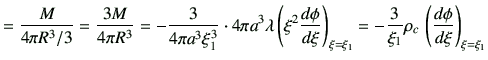 $\displaystyle =\frac{M}{{4\pi R^3}/{3}} = \frac{3M}{4\pi R^3} = -\frac{3}{4\pi ...
..._{\xi=\xi_1} =-\frac{3}{\xi_1} \rho_c \,\left(\di{\phi}{\xi}\right)_{\xi=\xi_1}$