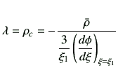 $\displaystyle \lambda= \rho_c = -\frac{\bar{\rho}}{\dfrac{3}{\xi_1}\left(\dfrac{d\phi}{d\xi}\right)_{\xi=\xi_1}}$
