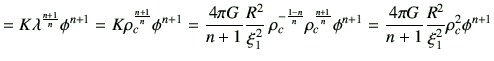 $\displaystyle = K \lambda^\frac{n+1}{n} \phi^{n+1} = K \rho_c^\frac{n+1}{n} \ph...
...ac{n+1}{n}\phi^{n+1} =\frac{4\pi G}{n+1} \frac{R^2}{\xi_1^2}\rho_c^2 \phi^{n+1}$