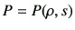 $\displaystyle P = P(\rho,s)$