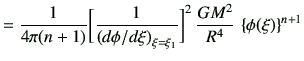 $\displaystyle =\frac{1}{4\pi(n+1)} \bigg[\frac{1}{\left({d\phi}/{d\xi}\right)_{\xi=\xi_1}}\bigg]^2 \,\frac{GM^2}{R^4}\,\left\{\phi(\xi) \right\}^{n+1}$