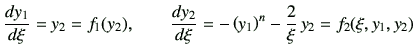 $\displaystyle \di{y_1}{\xi}=y_2=f_1(y_2),\qquad \di{y_2}{\xi}= -\left(y_1\right)^n -\frac{2}{\xi} \,y_2 = f_2(\xi,y_1,y_2)$