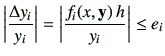 $\displaystyle \left\vert\frac{\Delta y_i}{y_i}\right\vert= \left\vert\frac{f_i(x,{\vy})\,h}{y_i}\right\vert \leq e_i$