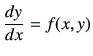 $\displaystyle \di{y}{x}= f(x,y)$