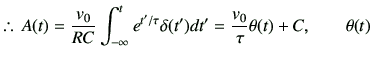 % latex2html id marker 520
$\displaystyle \therefore 
A(t) = \frac{v_0}{RC}\int...
...{t} e^{t'/\tau} \delta(t') dt'
= \frac{v_0}{\tau} \theta(t) +C,\qquad\theta(t)$