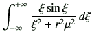 $\displaystyle \int_{-\infty}^{+\infty} \frac{\xi \sin\xi}{\xi^2+r^2 \mu^2} \,d\xi
$