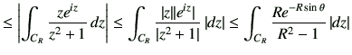 $\displaystyle \leq \left\vert \int_{C_R} \frac{z e^{iz}}{z^2+1} \,dz \right\ver...
...\vert dz\vert \leq \int_{C_R} \frac{R e^{-R \sin\theta}}{R^2 -1}\,\vert dz\vert$