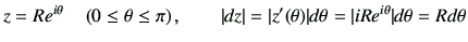 $\displaystyle z= R e^{i\theta} \quad \left(0\leq \theta \leq \pi\right),\qquad ...
...rt = \vert z'(\theta)\vert d\theta =\vert iR e^{i\theta}\vert d\theta= Rd\theta$