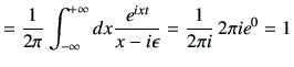 $\displaystyle = \frac{1}{2\pi} \Int dx \frac{e^{ixt}}{x-i\epsilon} = \frac{1}{2\pi i } \,2\pi i e^{0} =1$
