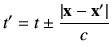 $\displaystyle t'= t \pm \frac{\left\vert\vx -\vx'\right\vert}{c}$