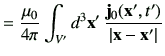 $\displaystyle =\frac{\mu_0}{4\pi} \int_{V'} d^3\vx' \,\frac{\vj_0(\vx',t')}{\left\vert\vx-\vx'\right\vert}$