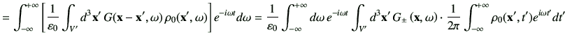 $\displaystyle =\Int \left[ \frac{1}{\vepsilon_0} \int_{V'} d^3 \vx' \, G(\vx -\...
...3 \vx' \, G_{\pm}\xo \cdot \frac{1}{2\pi} \Int \rho_0(\vx',t')e^{i\omega t'}dt'$