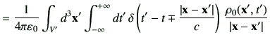 $\displaystyle =\frac{1}{4\pi\vepsilon_0} \int_{V'} d^3 \vx'\Int dt' \,\delta\le...
...x'\right\vert}{c}\right)\,\frac{\rho_0(\vx',t')}{\left\vert\vx-\vx'\right\vert}$