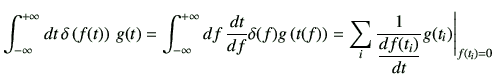 $\displaystyle \Int dt \, \delta\left(f(t)\right)\,g(t) =\Int df \,\di{t}{f} \de...
...t(f)\right) = \sum_i \frac{1}{\dfrac{df(t_i)}{dt}} g(t_i)\Bigg\vert _{f(t_i)=0}$