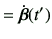 $\displaystyle = \dot{\bm{\beta}}(t')$