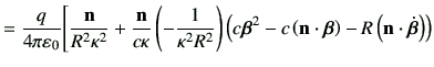 $\displaystyle =\frac{q}{4\pi \vepsilon_0} \Bigg[ \frac{\vn}{R^2 \kappa^2} + \fr...
...eft(\vn\cdot \bm{\beta}\right) -R\left(\vn\cdot \dot{\bm{\beta}}\right) \right)$