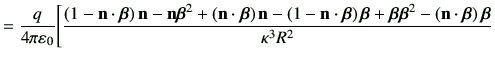 $\displaystyle =\frac{q}{4\pi\vepsilon_0} \Bigg[ \frac{ \left(1-\vn\cdot \bm{\be...
...bm{\beta}\bm{\beta}^2-\left(\vn\cdot \bm{\beta}\right)\bm{\beta}}{\kappa^3 R^2}$