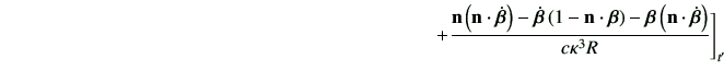 $\displaystyle \hspace{80mm} + \frac{ \vn \left(\vn \cdot \dot{\bm{\beta}}\right...
...)-\bm{\beta}\left(\vn \cdot \dot{\bm{\beta}}\right) }{c \kappa^3 R} \Bigg]_{t'}$