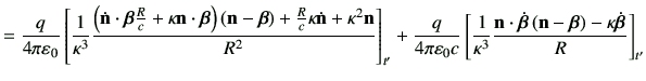 $\displaystyle =\frac{q}{4\pi \vepsilon_0} \left[ \frac{1}{\kappa^3} \frac{ \lef...
...bm{\beta}} \left(\vn -\bm{\beta}\right) -\kappa\dot{\bm{\beta}}}{R}\right]_{t'}$