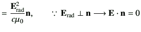 $\displaystyle =\frac{\vE_{\rm rad}^2}{c\mu_0}\vn,\qquad \because\, \vE_{\rm rad} \perp \vn\longrightarrow \vE\cdot \vn =0$