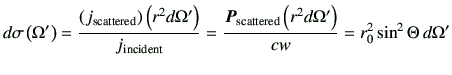 $\displaystyle d\sigma\left(\Omega'\right)= \frac{\left(j_{\rm scattered}\right)...
...P}_{\rm scattered} \left(r^2d\Omega'\right)}{cw} =r_0^2\sin^2\Theta \, d\Omega'$