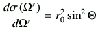 $\displaystyle \di{\sigma\left(\Omega'\right)}{\Omega'} = r_0^2 \sin^2\Theta$