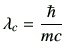 $\displaystyle \lambda_c = \frac{\hbar}{mc}
$