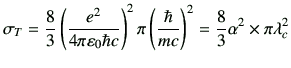 $\displaystyle \sigma_{T} = \frac{8}{3} \left(\frac{e^2}{4\pi \vepsilon_0 \hbar ...
...i \left(\frac{\hbar}{mc}\right)^2 = \frac{8}{3} \alpha^2 \times \pi \lambda_c^2$