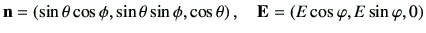 $\displaystyle \vn = \left(\sin\theta\cos\phi,
\sin\theta\sin\phi,\cos\theta\right),
\quad
\vE
=\left(E \cos\varphi ,E \sin\varphi,0\right)
$