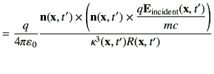 $\displaystyle =\frac{q}{4\pi \vepsilon_0} \frac{\vn (\vx,t')\times \left(\vn(\v...
...mes \dfrac{q\vE_{\rm incident}(\vx,t')}{mc}\right)}{\kappa^3(\vx,t')R (\vx,t')}$