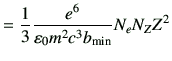 $\displaystyle =\frac{1}{3} \frac{e^6}{\vepsilon_0 m^2 c^3 b_{\rm min}} N_e N_Z Z^2$